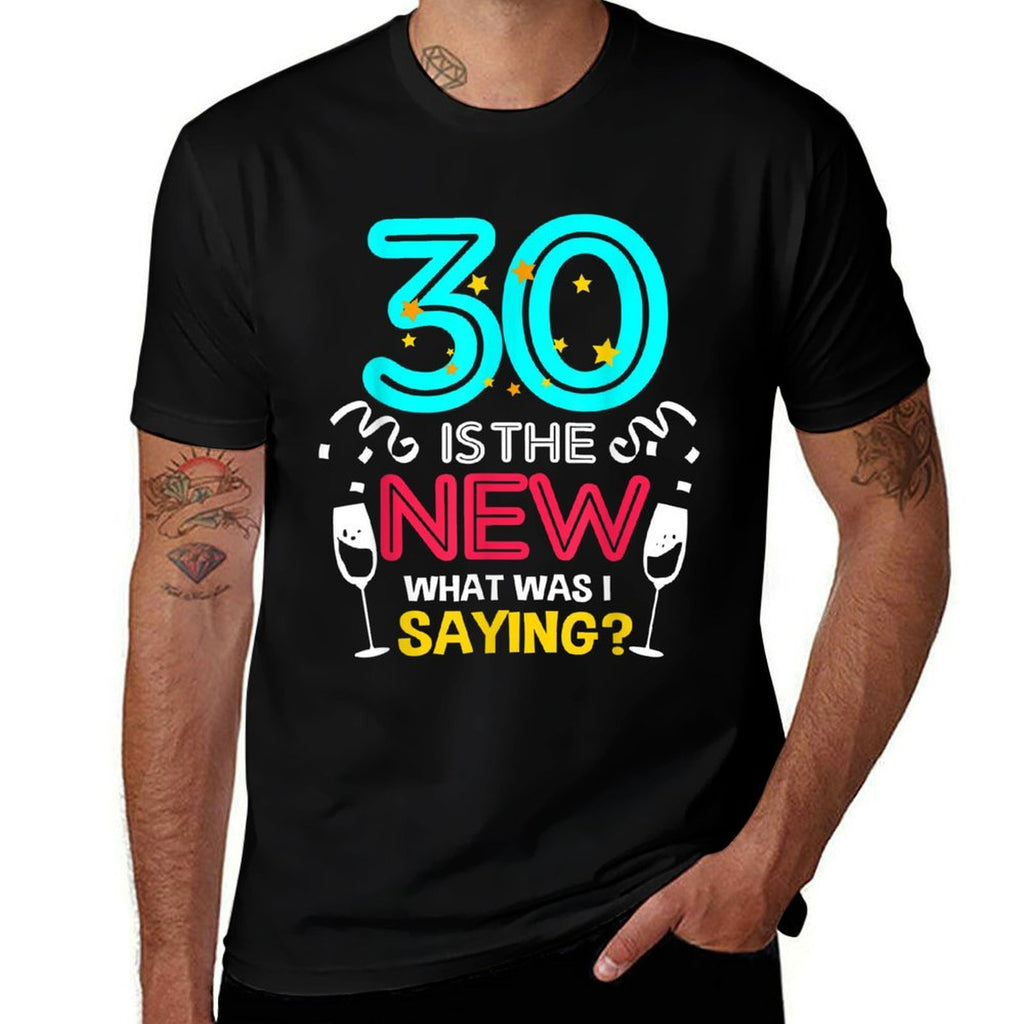 30 Is The New What Was I Saying 30th Birthday  Odor-resistant T-Shirt