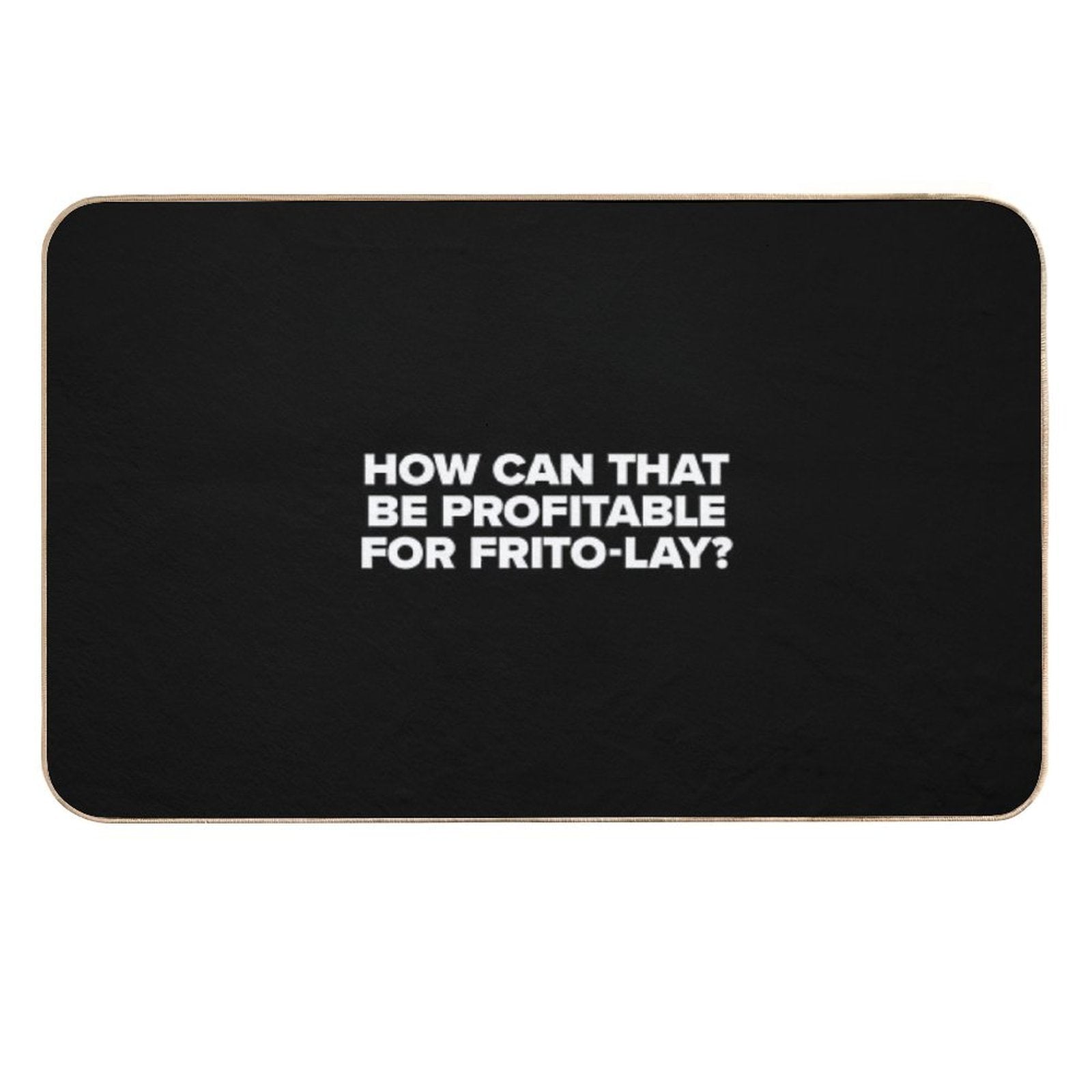 How Can That Be Profitable for Frito Lay  Game Night  Toxin-Free Bath Mat