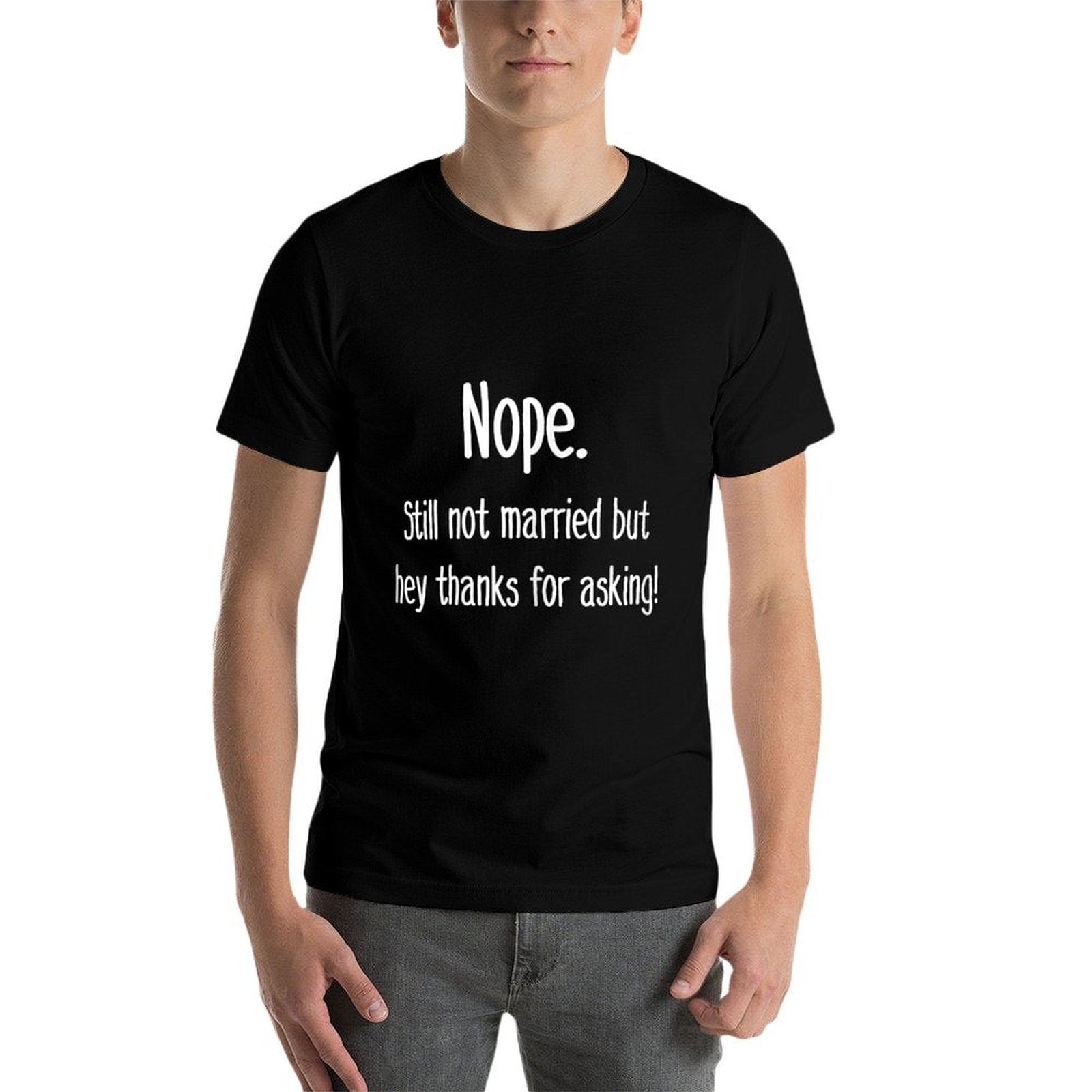 Nope Still Not Married T-shirt Single Shirts for Unmarried  Eco-friendly Material T-Shirt
