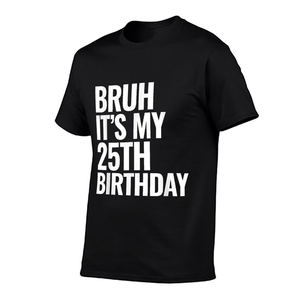Bruh It's My 25th Birthday 25 Years Old Birthday Gifts  Easy-care T-Shirt