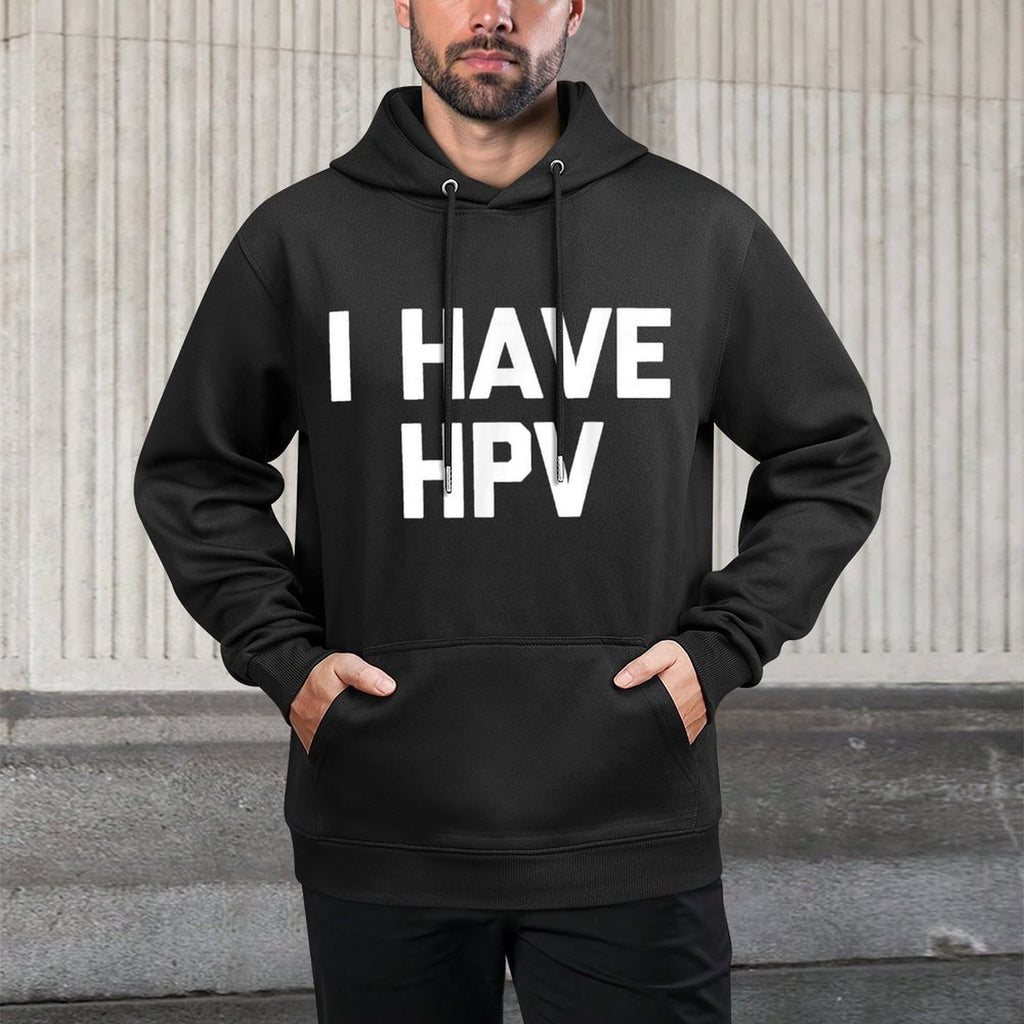 I Have HPV - Funny Saying Sarcastic Novelty Cute Cool HPV Breathable Fabric Hoodie