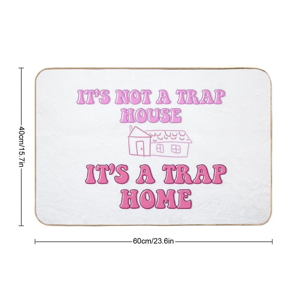 It’s Not A Trap House, It’s A Trap Home  Repositionable Bath Mat