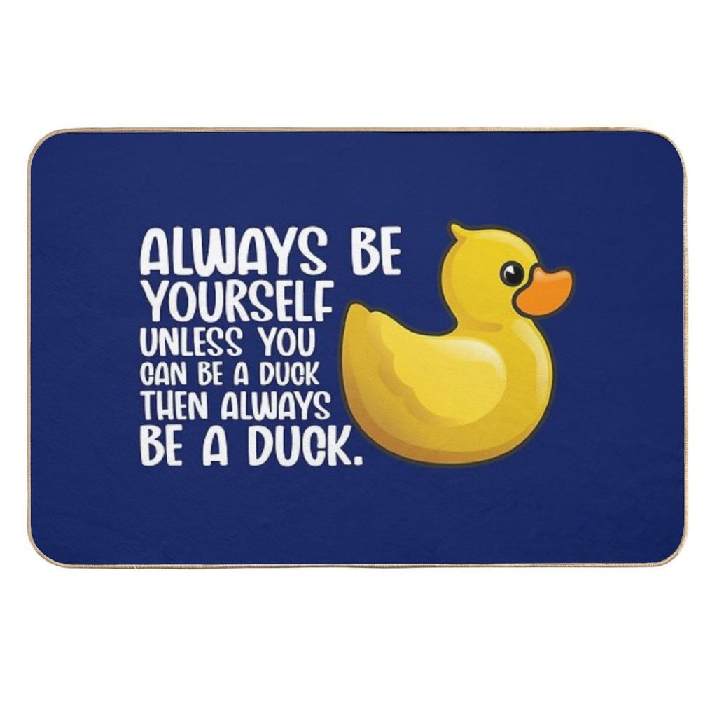 Duck Funny Always Be Yourself Unless You Can Be A Duck For Duck Lover Cute Yellow Toy Duck  Absorbent Bath Mat