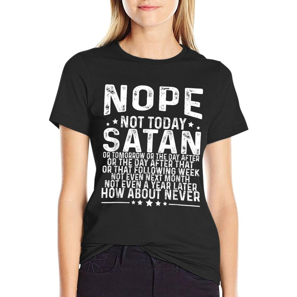 Funny Quote Nope Not Today Satan Never Graphic  Durable T-Shirt