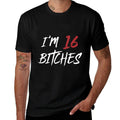 I Am 16 Bitches 16th Birthday Cool Fun  Wrinkle-resistant T-Shirt