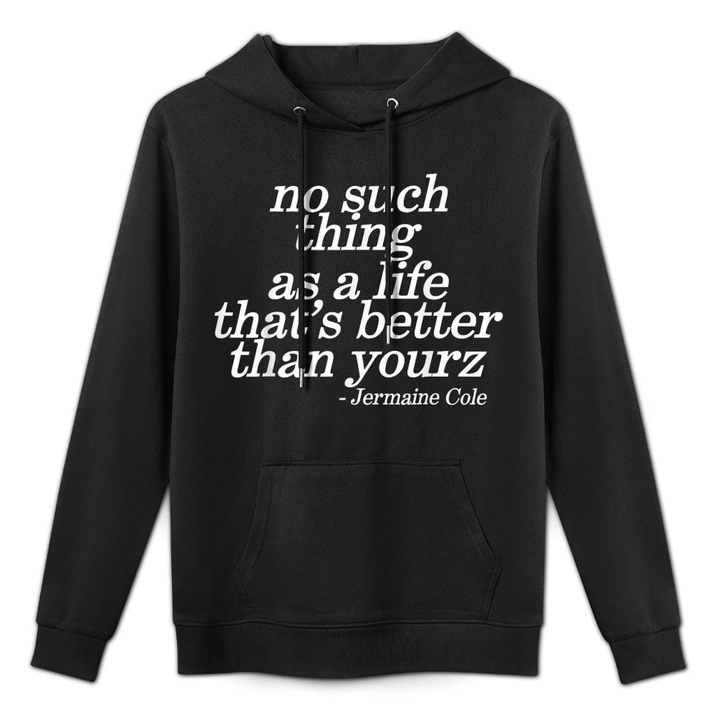 No Such Thing As A Life Thats Better Than Yourz Customizable Surface Hoodie