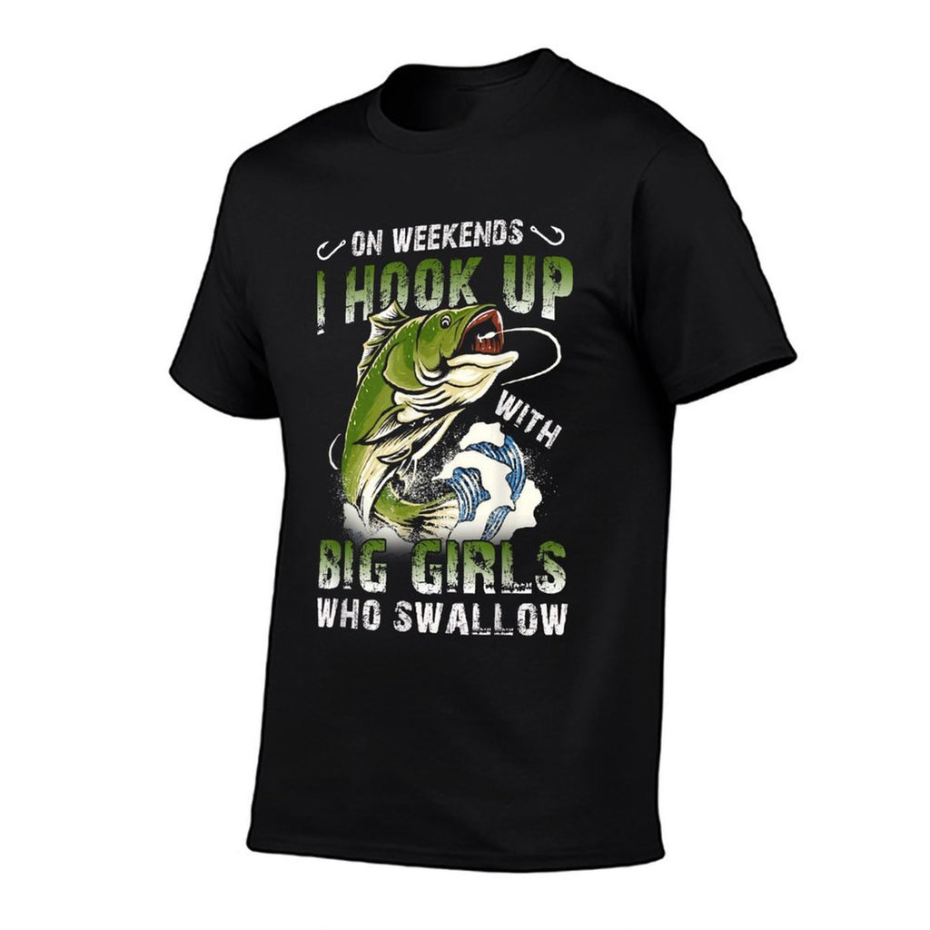On Weekends I Hook Up Big Girls Who Swallow Funny Fishing  Moisture-wicking T-Shirt