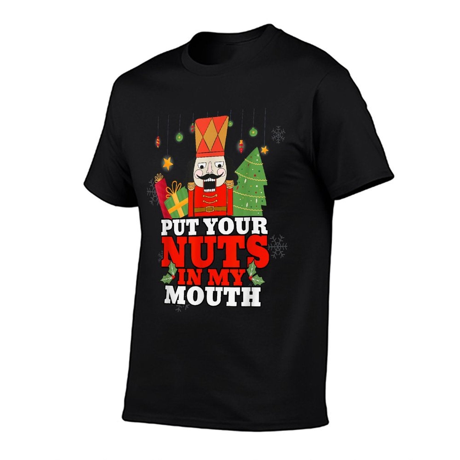 Naughty Nutcracker Put Your Nuts In My Mouth Christmas Funny  Easy-care T-Shirt
