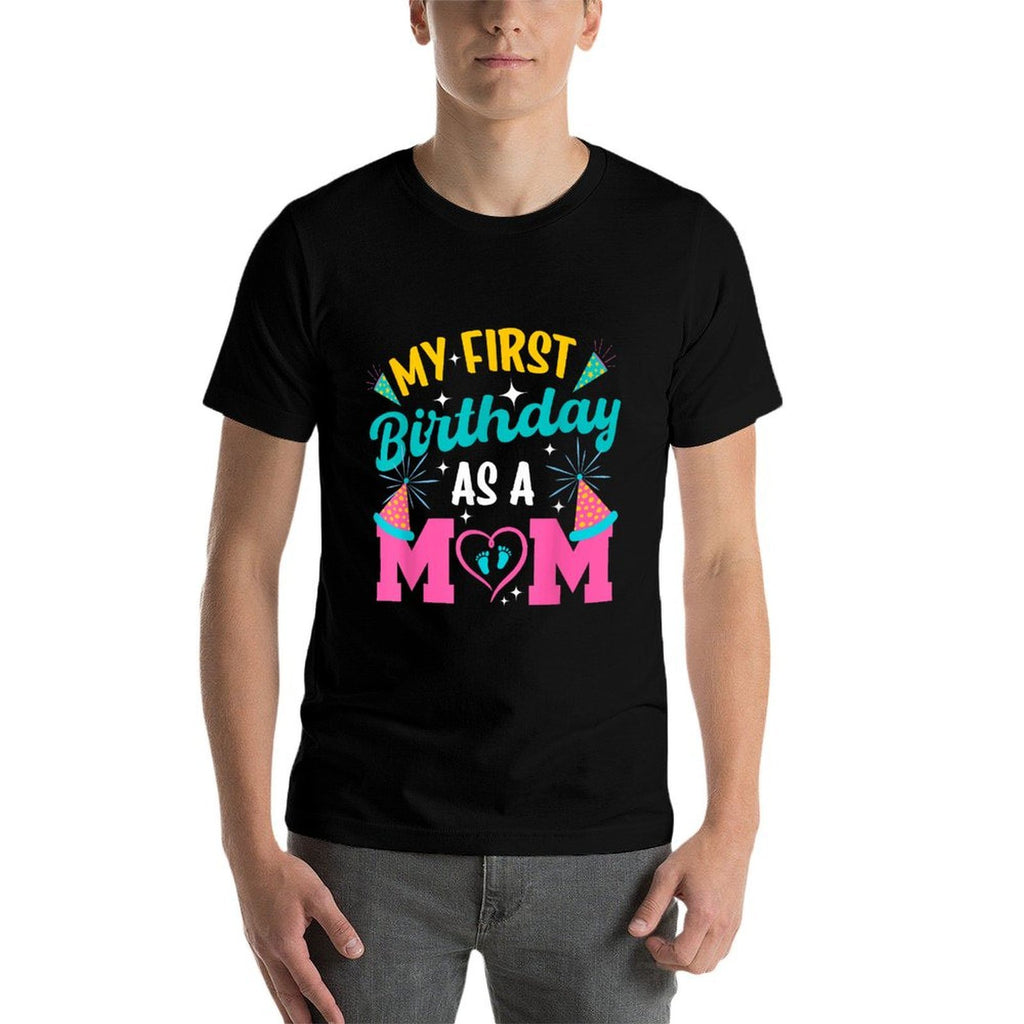 My First Birthday As A Mom Happy Mothers Day Mommy Mama Wife  Durable T-Shirt