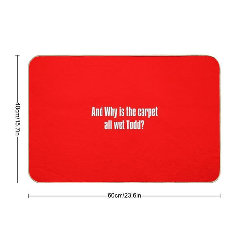And Why Is The Carpet All Wet Todd  Multi-Purpose Bath Mat