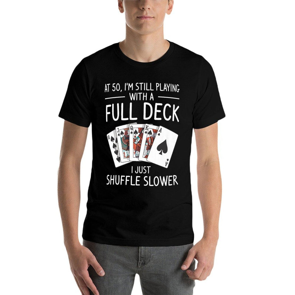 I'm Still Playing With A Full Deck 50th Birthday Premium  Versatile T-Shirt