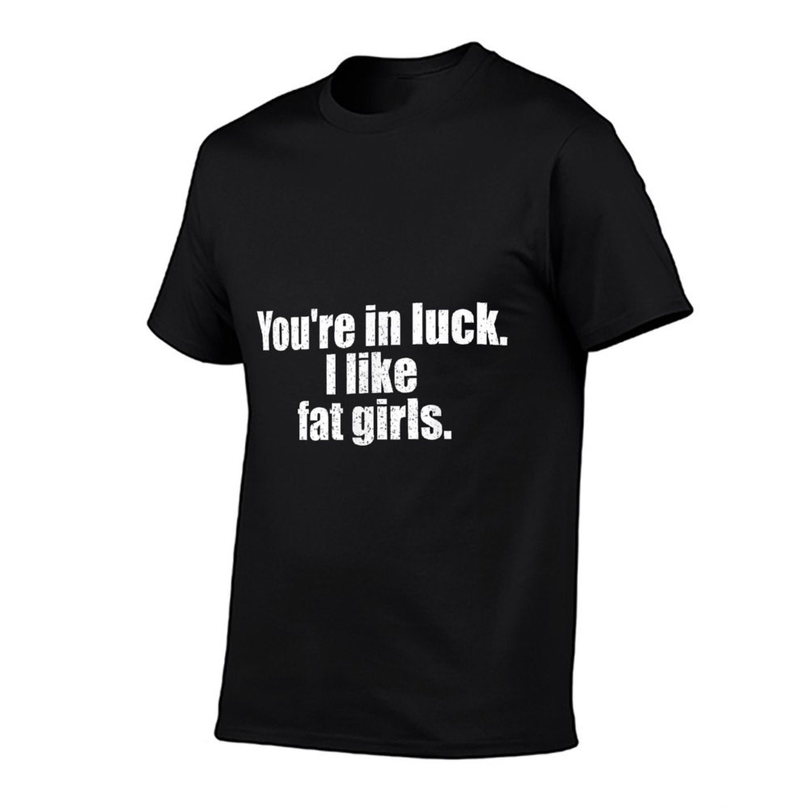 Youre In Luck. I Like Fat Girls Design  Eco-friendly Material T-Shirt