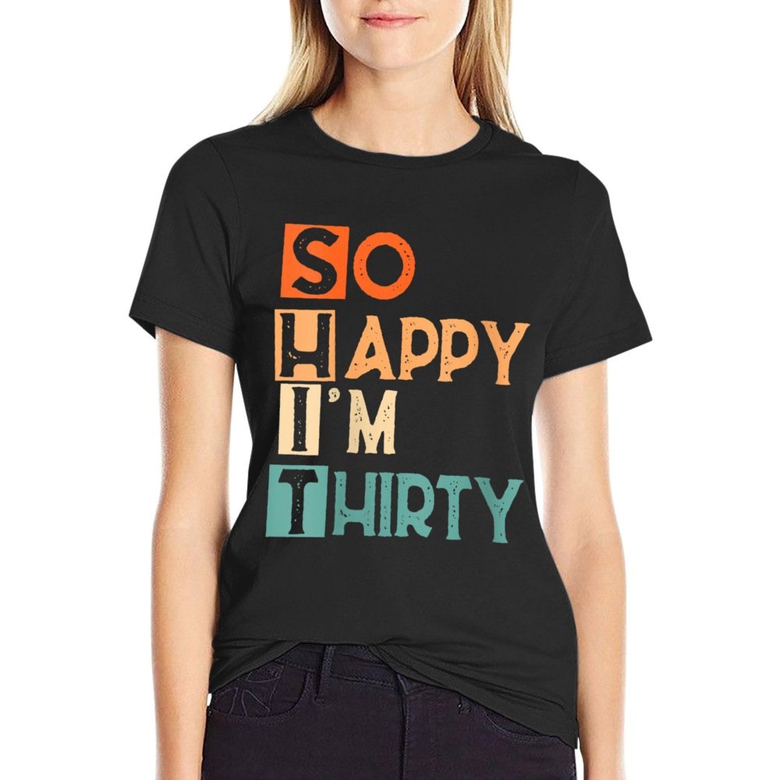 Womens So Happy I'm Thirty Funny 30th Birthday  High-quality Stitching T-Shirt