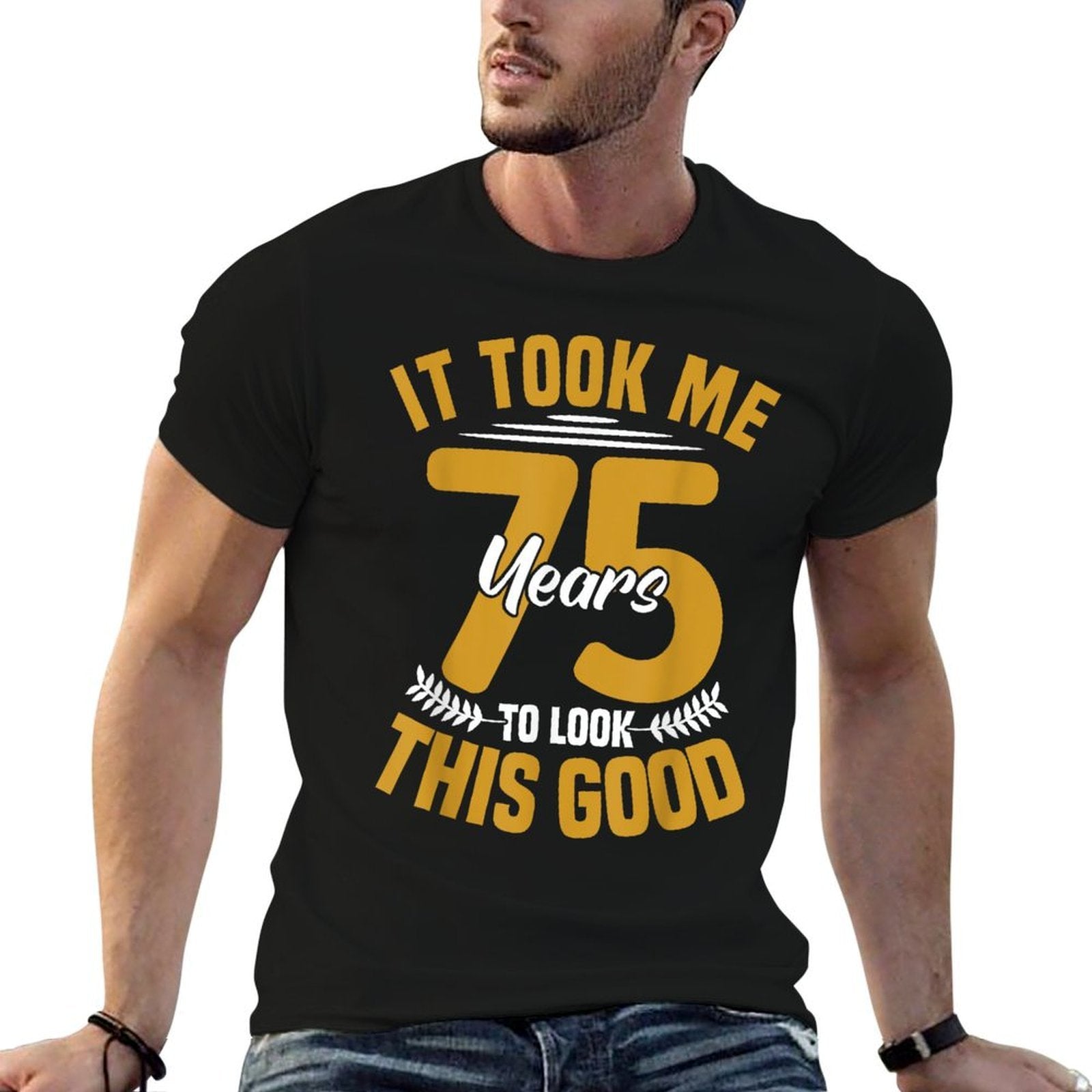 It Took Me 75 Years to Look This Good 75th Birthday  High-quality Stitching T-Shirt