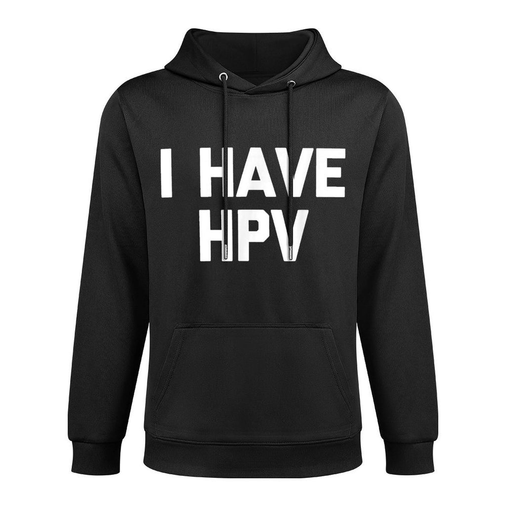 I Have HPV - Funny Saying Sarcastic Novelty Cute Cool HPV Breathable Fabric Hoodie