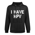 I Have HPV - Funny Saying Sarcastic Novelty Cute Cool HPV Breathable Fabric Hoodie