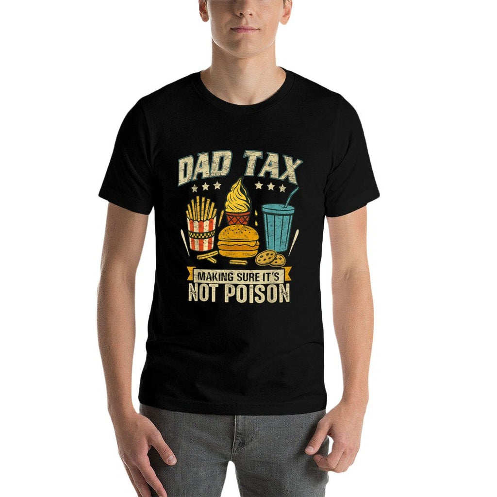 Dad Tax Making Sure It's Not Poison Men Funny Father's Day  Summer-ready Fabric T-Shirt