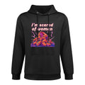 Funny Meme - Im Scared Of Women - Im Afraid Of Women Durable Construction Hoodie