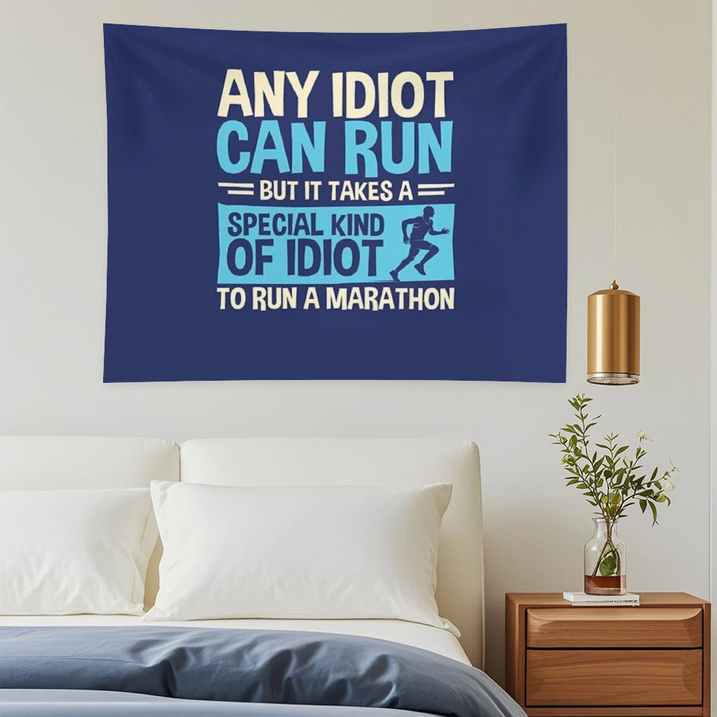 Any Idiot Can Run But It Takes A Special Kind Of Idiot To Run A Marathon Tapestry