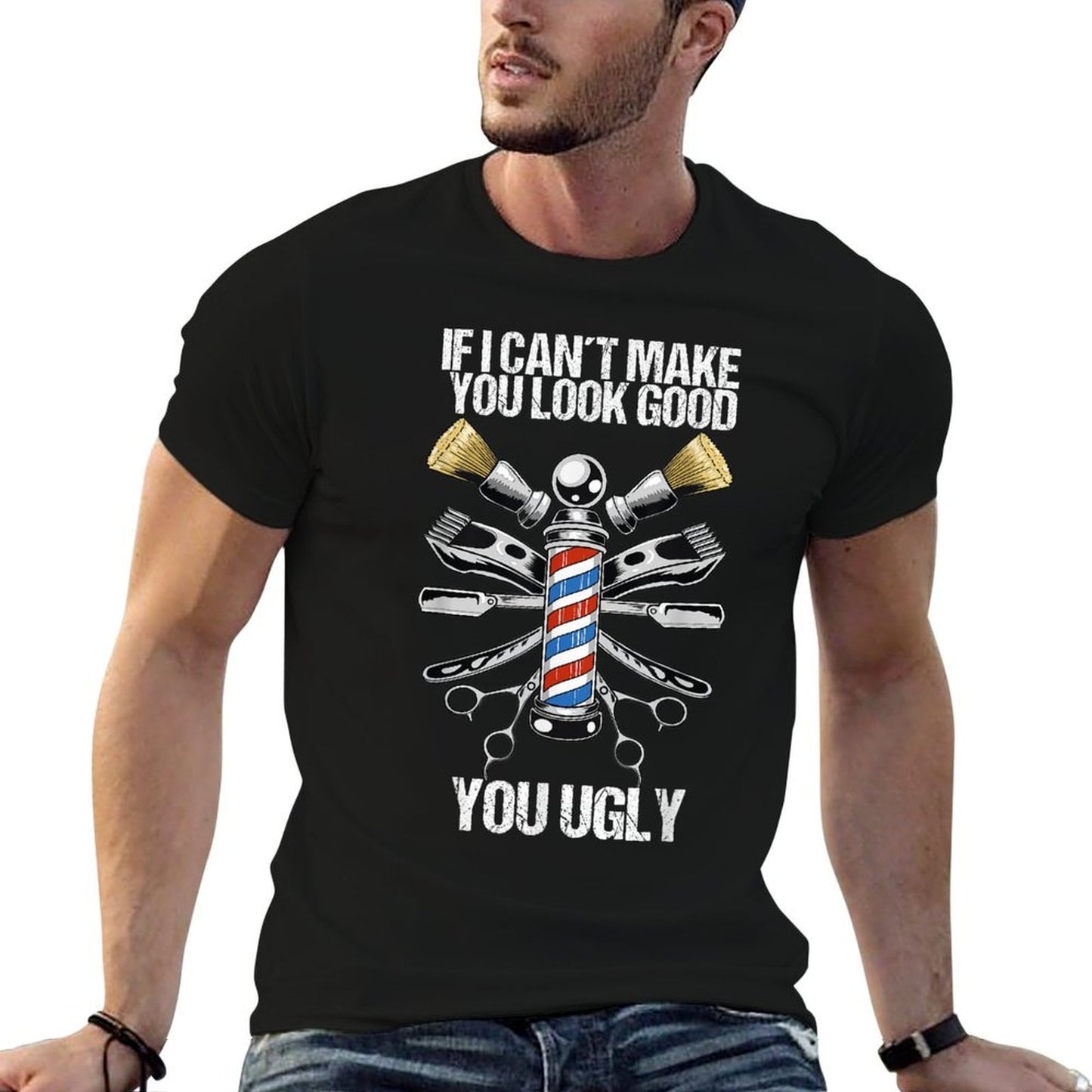 If I Cant Make You Look Good You Ugly Funny Barber Comfortable T-Shirt