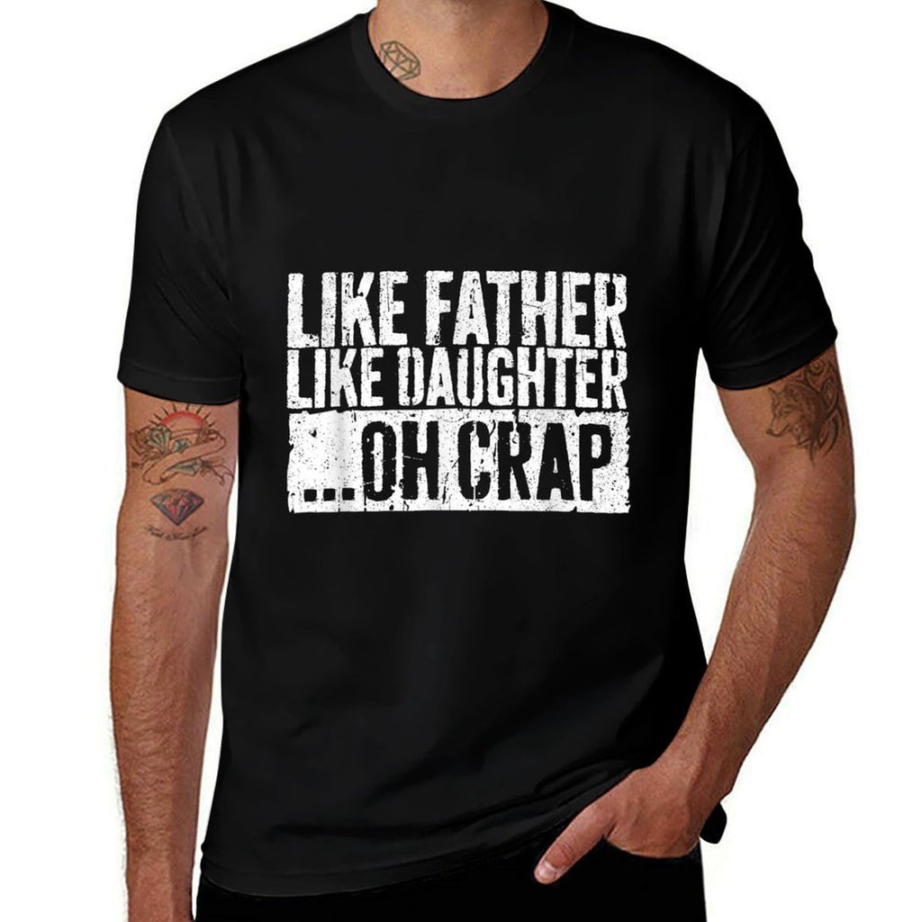 Like Father Like Daughter Oh Crap Men Dad Fathers Day Comfortable T-Shirt