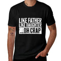 Like Father Like Daughter Oh Crap Men Dad Fathers Day Comfortable T-Shirt