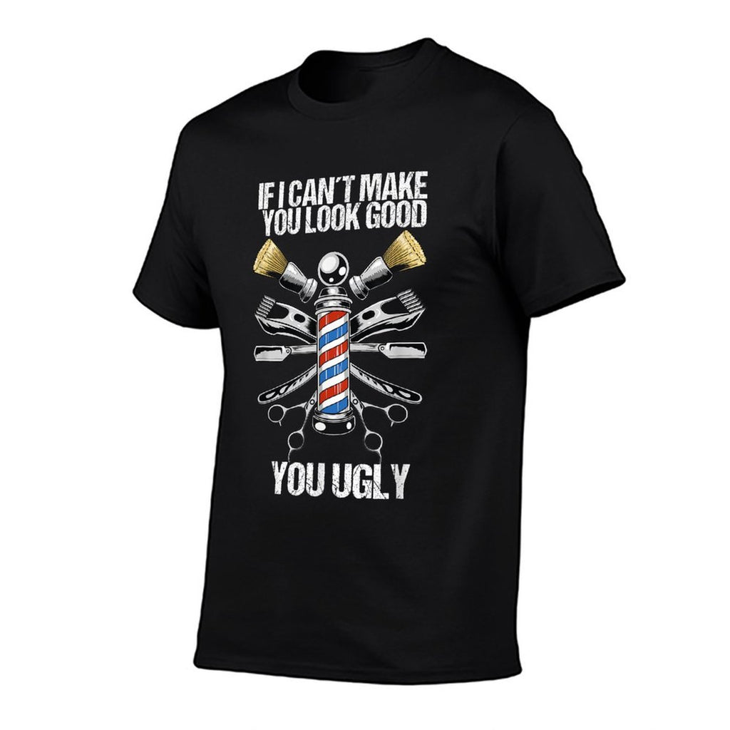 If I Cant Make You Look Good You Ugly Funny Barber Comfortable T-Shirt