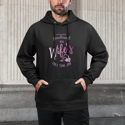 A Retired Husband Is A Wife's Full Time Job Kangaroo Pocket Hoodie