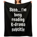 Shh Im Busy Reading Kdrama Subtitle Voice Versatility Throw Blanket
