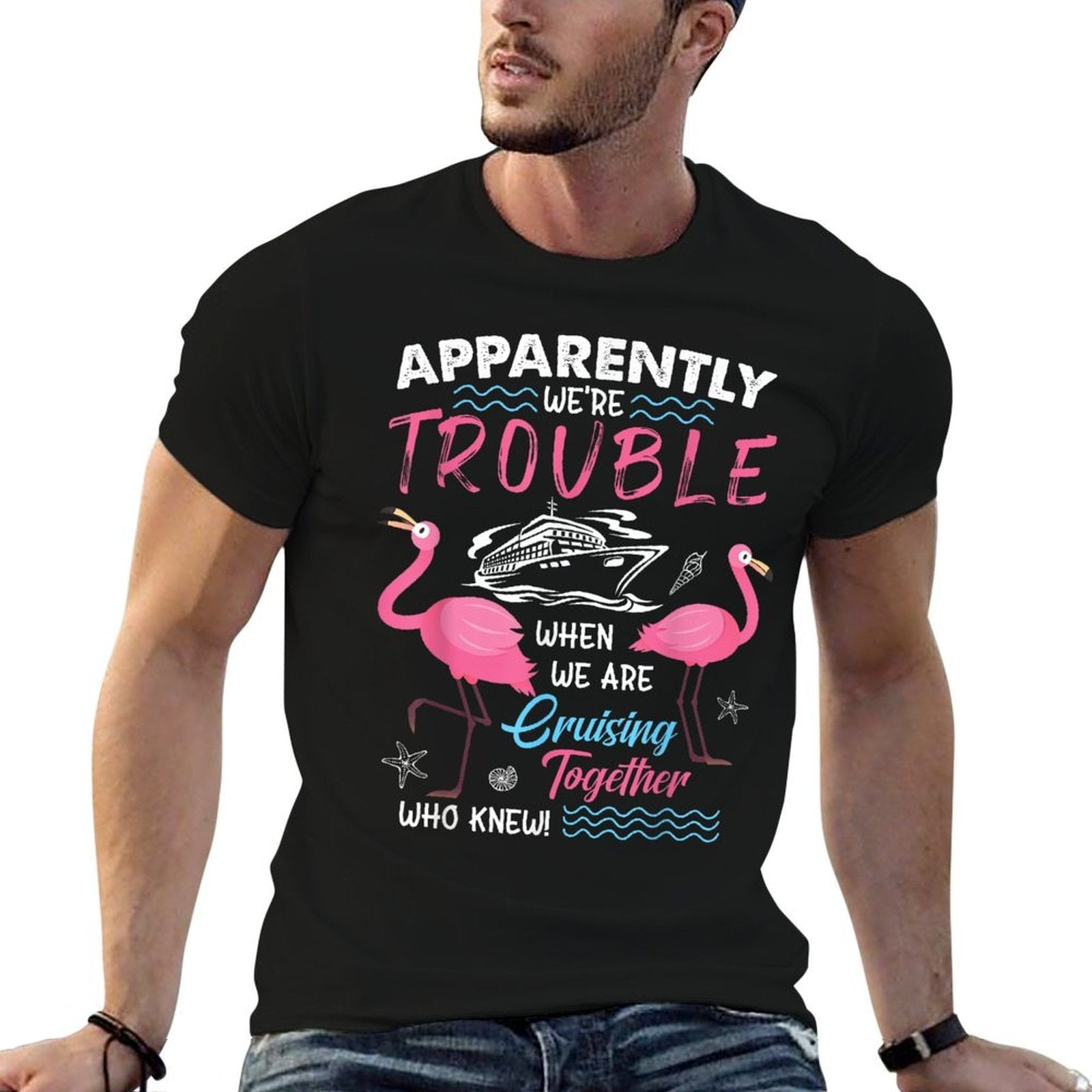 Apparently We’re Trouble Cruise Fun Pink Flamingos  Graphic-printed T-Shirt