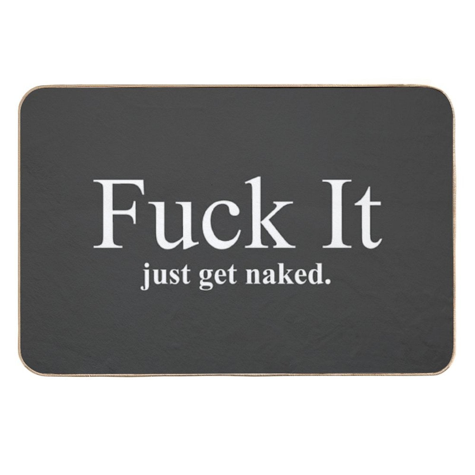 Fuck It Just Get Naked  Long-Lasting Bath Mat