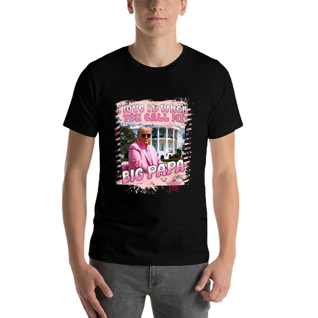 I Love It When You Call Me Big Papa Daddy Donald Trump 2024  Classic T-Shirt