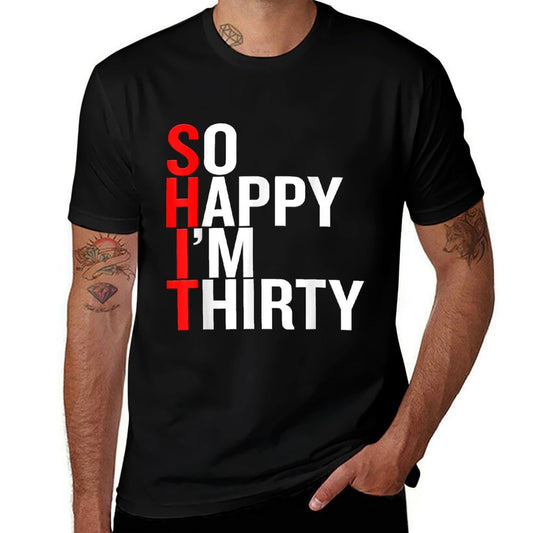 So Happy I&#39;m Thirty 30th Birthday Funny 30 Years Old  Classic T-Shirt