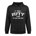 It Took Fifty Years To Look This Good, 50th Birthday Gift Shape Retention Hoodie