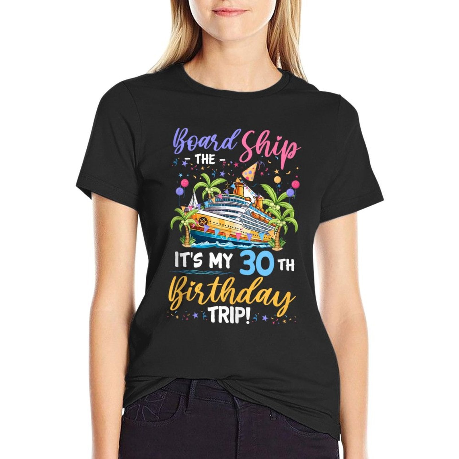 Board The Ship It's My 30th Birthday Trip Birthday Cruise  Wrinkle-resistant T-Shirt