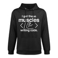 I Got These Muscles Writing Code Funny Computer Coder Versatile Streetwear Hoodie