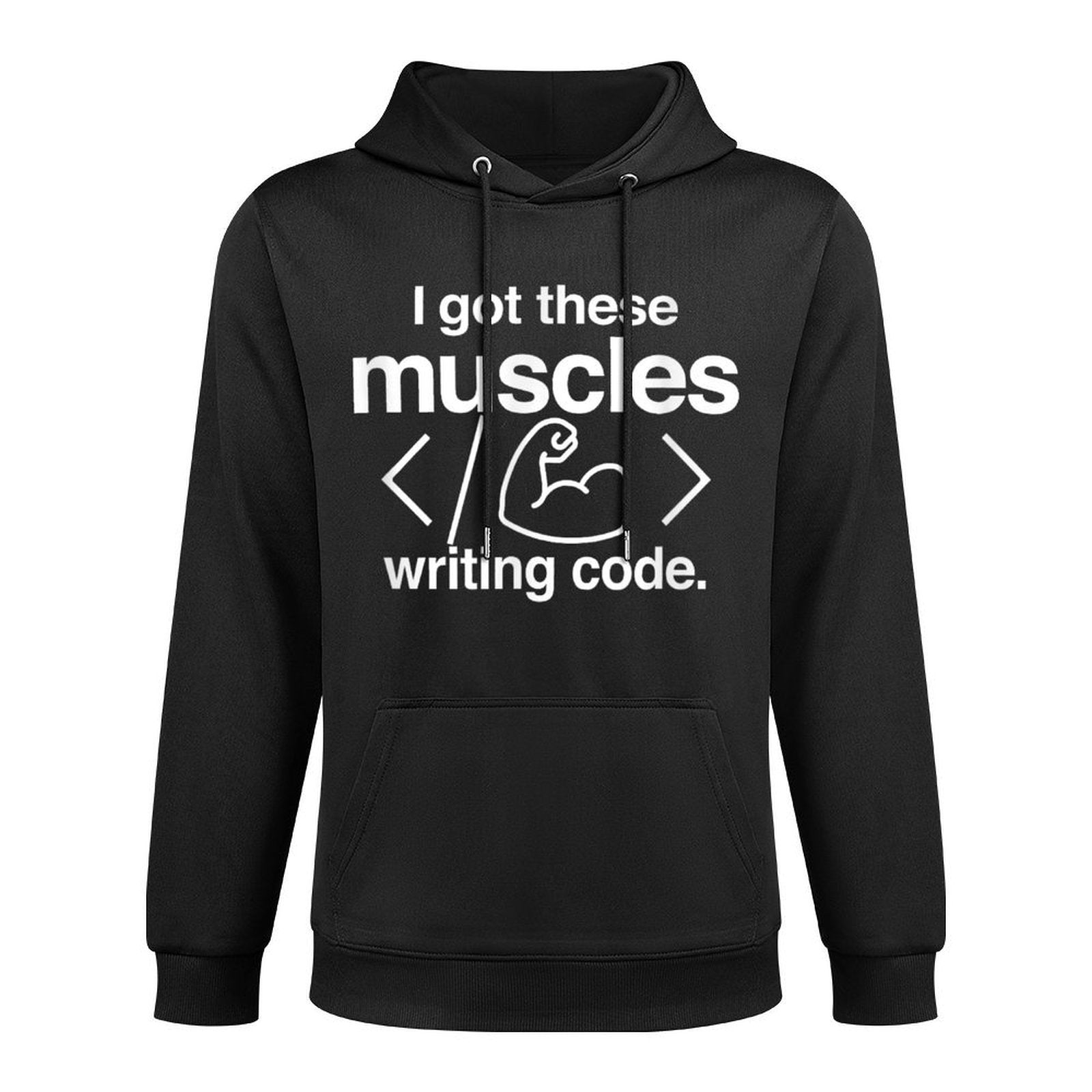 I Got These Muscles Writing Code Funny Computer Coder Versatile Streetwear Hoodie