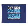 Any Idiot Can Run But It Takes A Special Kind Of Idiot To Run A Marathon Tapestry