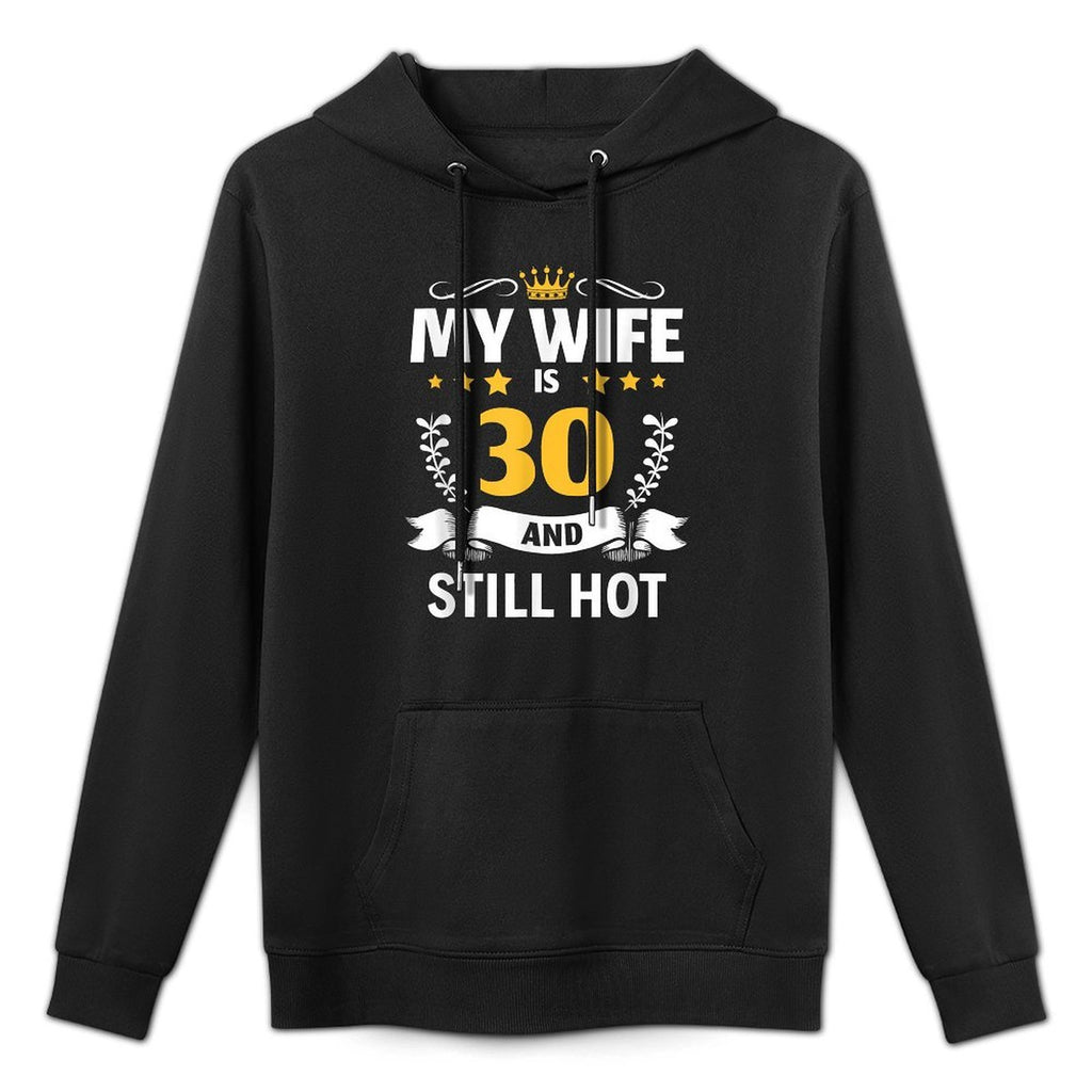 My Wife Is 30 And Still Hot Woman 30th Birthday Casual Wear Hoodie