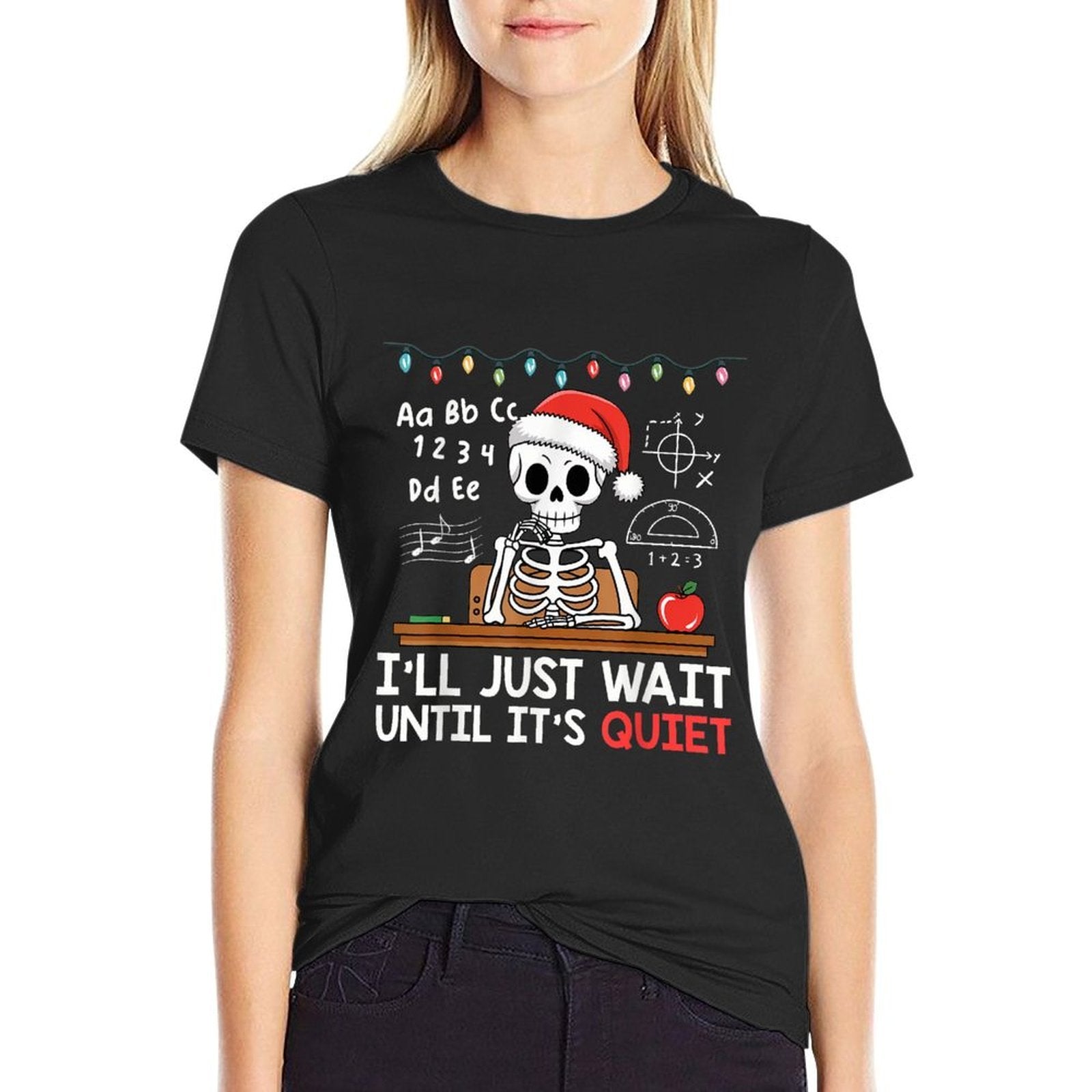 Ill Just Wait Until Its Quiet Skeleton Teacher Christmas  Stretchy T-Shirt