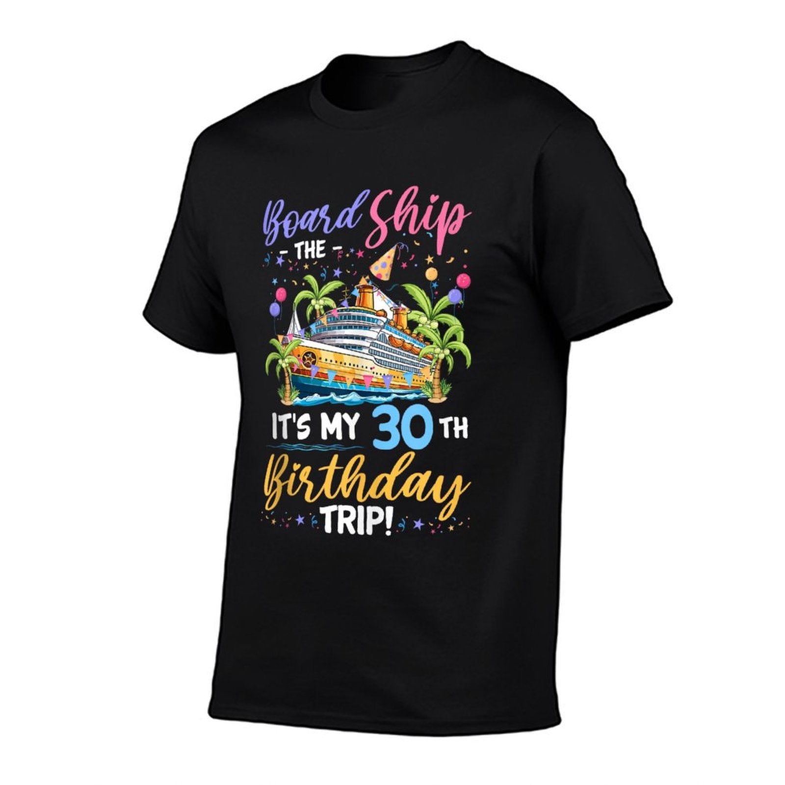 Board The Ship It's My 30th Birthday Trip Birthday Cruise  Wrinkle-resistant T-Shirt