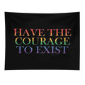 Have The Courage to Exist Tapestry