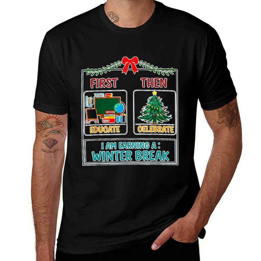 First Then Educate Celebrate I Am Earning A Winter Break  Stretchy T-Shirt