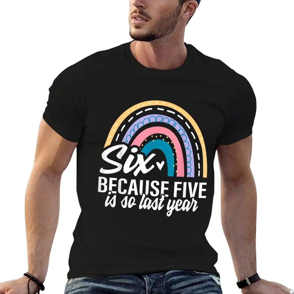 Six Because Five Is So Last Year 6 Birthday Rainbow  Stretchy T-Shirt