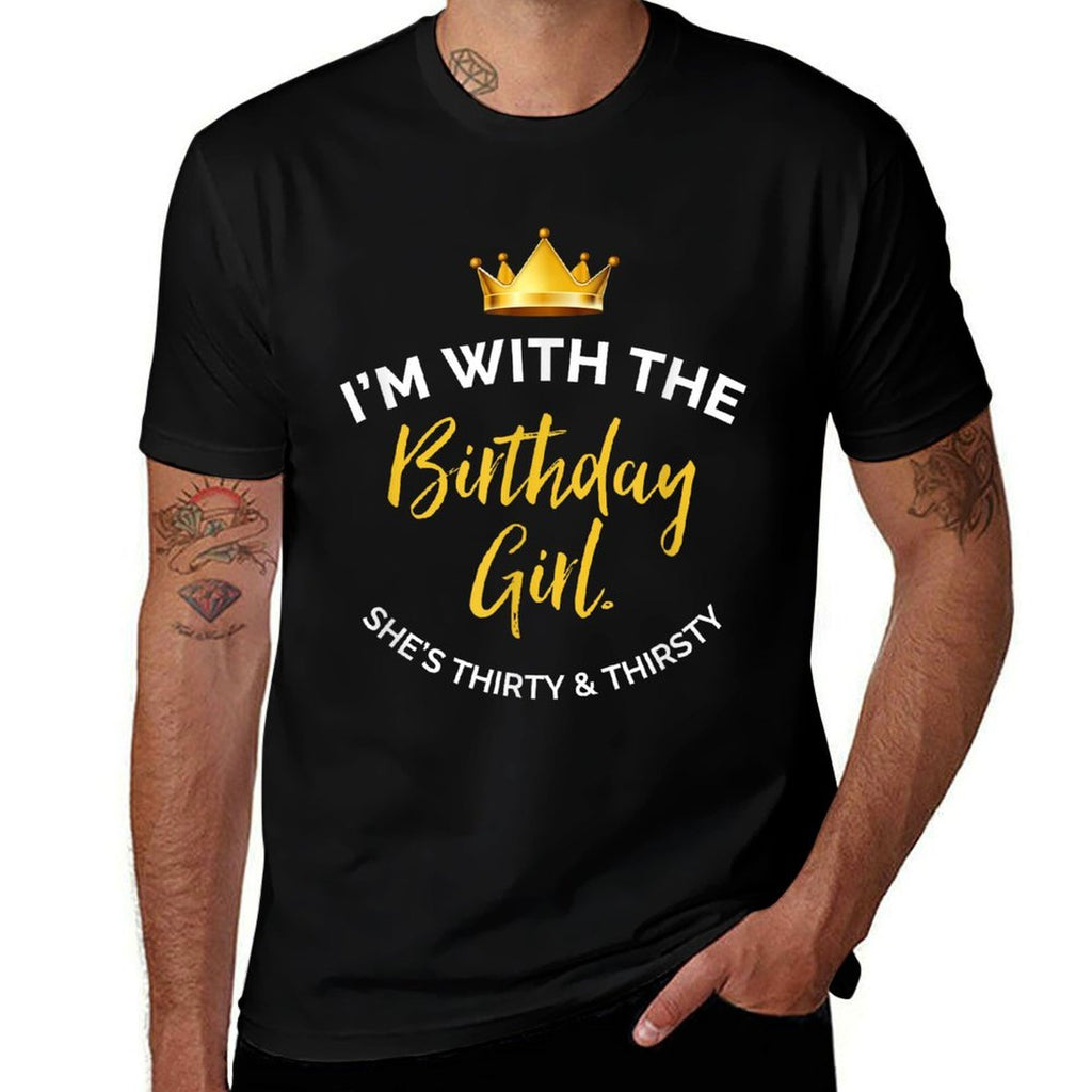 I'm with The Birthday Girl, She's 30 & Thirsty - Matching  Odor-resistant T-Shirt