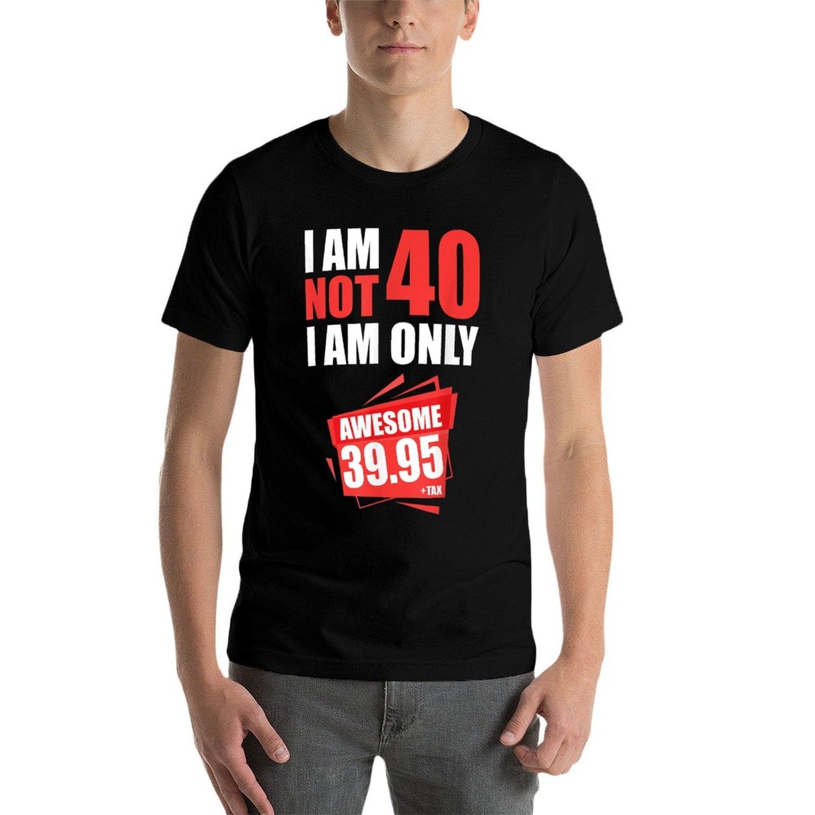 I Am Not 40 I On 39 Plus Tax 40 Years 40th Birthday  Eco-friendly Material T-Shirt