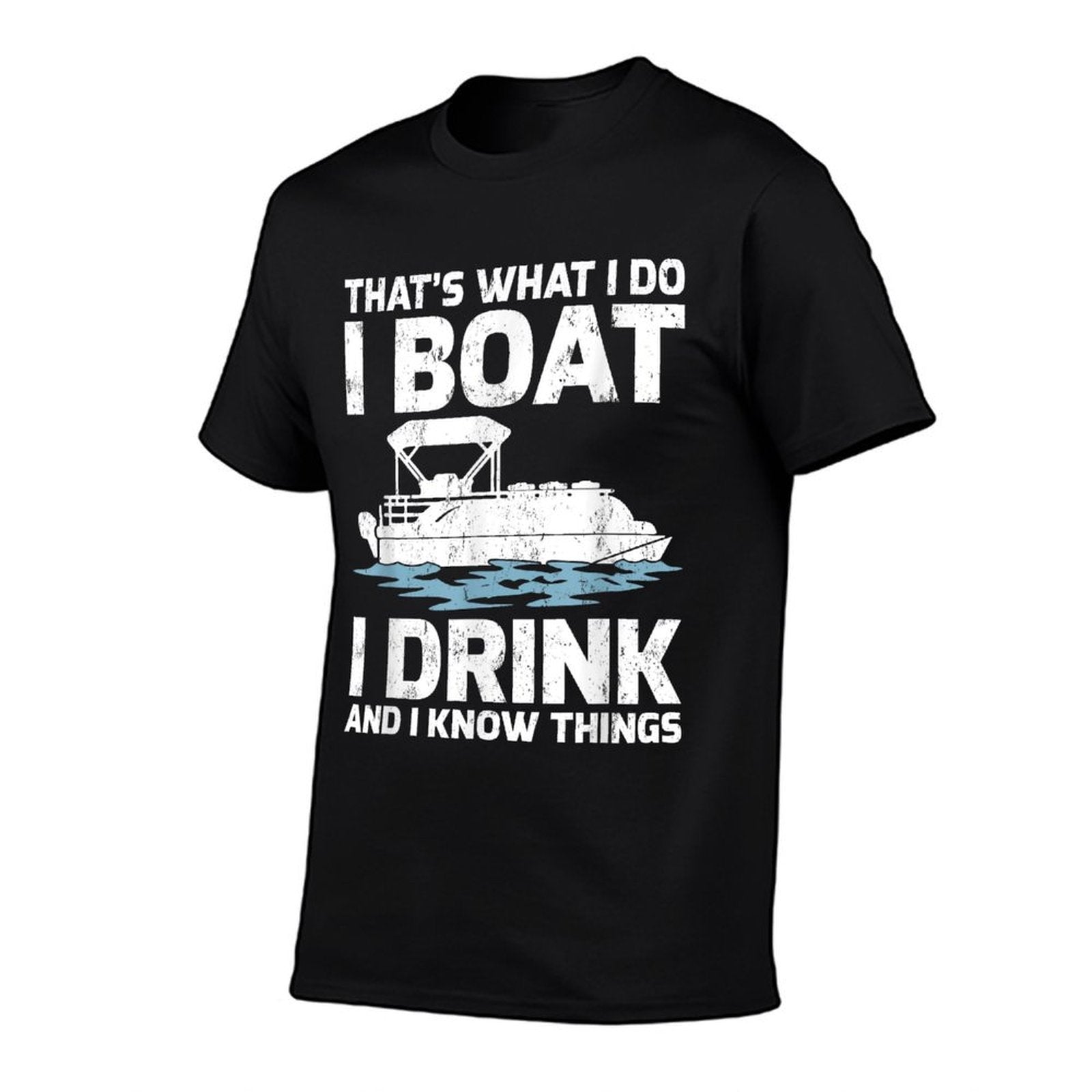 Funny Thats What I Do I Boat I Drink And I Know Things  Stretchy T-Shirt