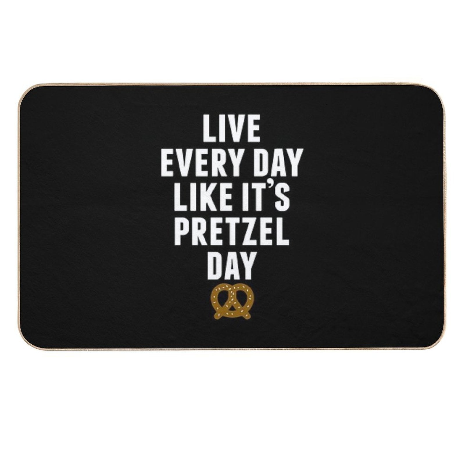 Live Every Day Like It's Pretzel Day (Variant)  Dirt-Trapping Bath Mat