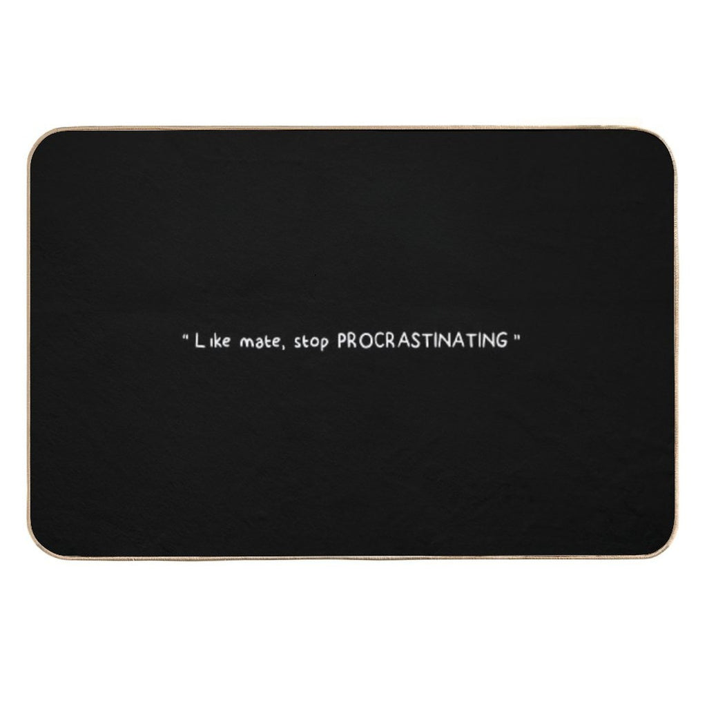 Like Mate, Stop Procrastinating (black)  Eco-Friendly Bath Mat