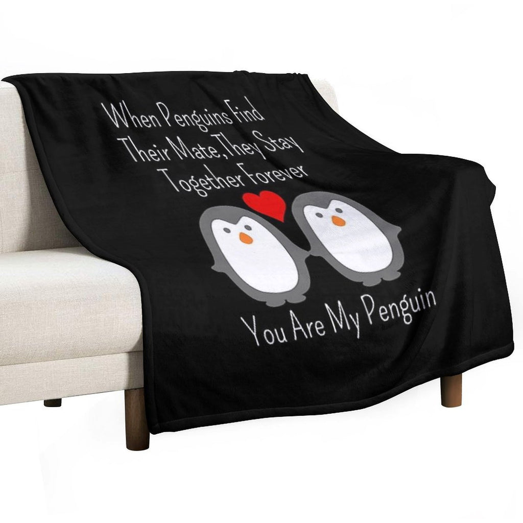 When Penguins Find Their Mate They Stay Together Forever You Are My Penguin Quick-dry Throw Blanket